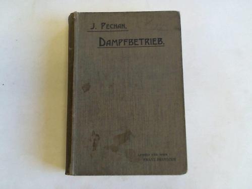 Pechan, Josef - Leitfaden des Dampfbetriebes fr Dampfkesselheizer und Wrter stationrer Dampfmaschinen sowie fr Fabriksbeamte und Industrielle