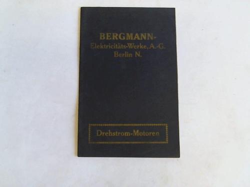 Bergmann-Elektricitts-Werke AG - Schaltungs- und Behandlungsvorschriften fr Drehstrom-Motoren mit Kurzschluss- und Schleifringanker. Ausgabe September 1922
