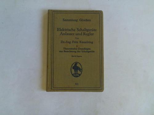 Kesselring, Fritz - Elektrische Schaltgerte, Anlasser und Regler, Band I: Theoretische Grundlagen zur Berechnung der Schaltgerte