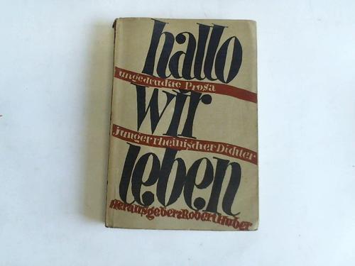Huber, Robert - Hallo wir leben. Ungedruckte Prosa junger rheinischer Dichter