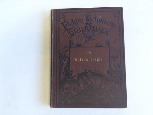 Schaschl, Jos. - Die Galvanostegie mit besonderer Bercksichtigung der fabriksmssigen Herstellung dicker Metallberzge auf Metallen mittelst des galvanischen Stromes