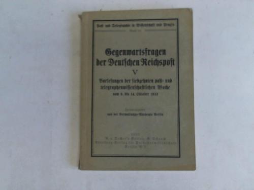 Verwaltungs-Akademie Berlin (Hrsg.) - Vorlesungen der siebzehnten post- und telegraphenwissenschaftlichen Woche vom 9. bis 14. Oktober 1933