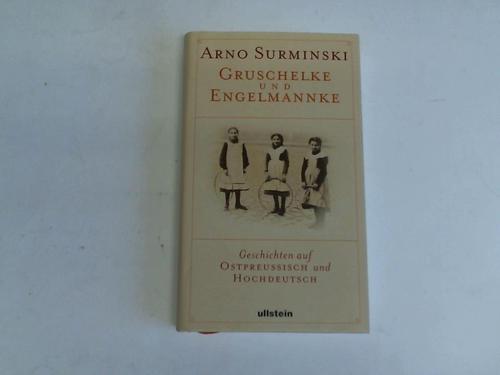 Surminski, Arno - Gruschelke und Engelmannke. Geschichten auf Ostpreussisch und Hochdeutsch
