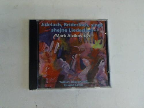 Aizikovitch, Mark - Jidelach, Briderlach, singt shejne Liederlach. Yiddish, Hebrew and Russian Songs. CD