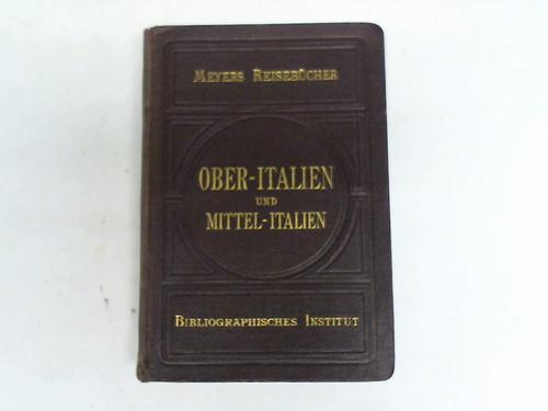 Meyers Reisebcher - Ober-Italien und Mittel-Italien (bis vor die Tore Roms)