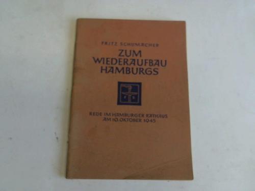 Schumacher, Fritz - Zum Wiederaufbau Hamburgs. Rede im Hamburger Rathaus am 10. Oktober 1945