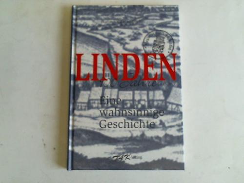 Hennecke, Hans-Jrg - Linden - eine wahnsinnige Geschichte. 900 Jahre Linden: 1115 - 2015. Vergngliche - und manchmal entsetzliche Zeitreise durch Legenden und Ereignisse