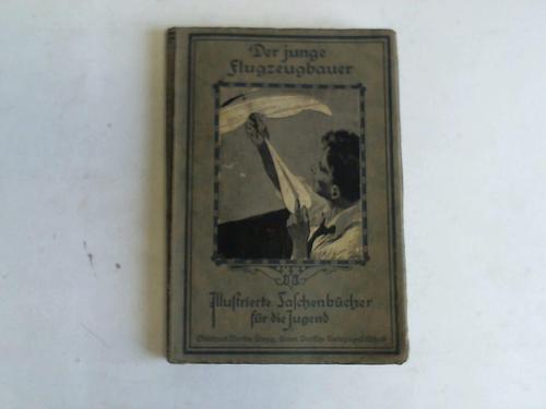 Hermuth, Paul - Der junge Flugzeugbauer. Eine Anleitung zum Bau von Flugmodellen