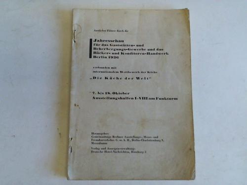 Gemeinntzige Berliner Ausstellungs-, Messe- und Fremdenverkehrs GmbH - Amtlicher Fhrer durch die Jahresschau fr das Gaststtten- und Beherbungs-Gewerbe und das Bcker- und Konditoren-Handwerk Berlin 1936 verbunden mit internationalem Wettbewerb der Kche Die Kche der Welt