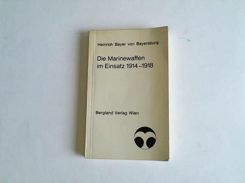 Bayer von Bayersburg, Heinrich - Die Marinewaffen im Einsatz 1914 - 1918