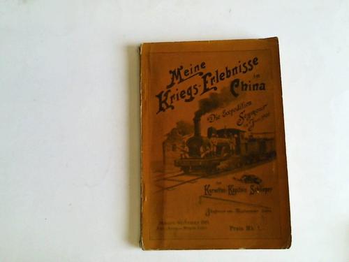 Schlieper, Korvetten-Kapitn - Meine Kriegs-Erlebniss in China. Die Expedition Seymour im Juni 1900