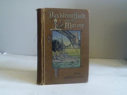Neudeck, Georg/Schrder, Heinrich - Das kleine Buch von der Marine. Ein Handbuch alles Wissenswerten ber die deutsche Flotte nebst vergleichender Darstellung der Seestreitkfte des Auslandes