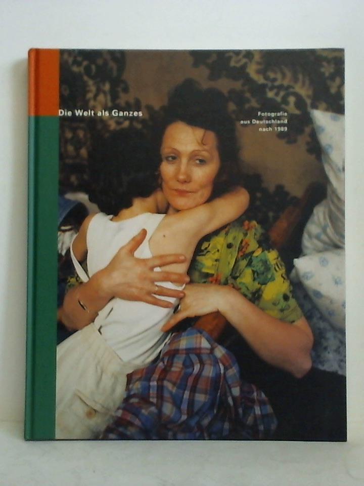 Die Welt als Ganzes - Fotografie aus Deutschland nach 1989