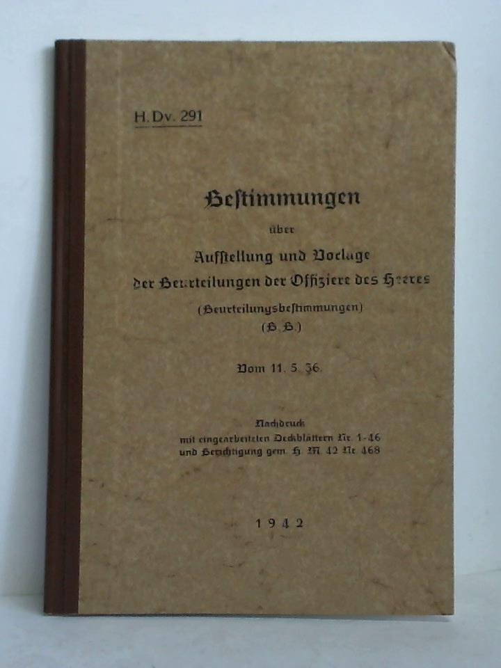(Heeres Dienstvorschrift 291 - H. Dv. 291) - Bestimmungen ber Aufstellung und Vorlage der Beurteilungen der Offiziere des Heeres (Beurteilungsbestimmungen) (B. B.). Vom 11. 5. 36. Nachdruck mit eingearbeiteten Deckblttern Nr. 1-46 und Berichtigung gem. H. M. Nr. 468