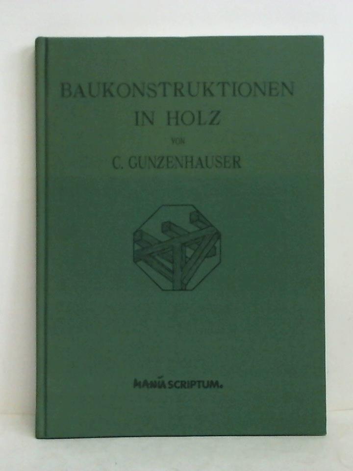 Grunzenhauser, Caspar - Baukonstruktionen in Holz. Ein Handbuch zum Selbstunterricht fr Bautechniker, Architekten, Zimmerleute und Bautischler. 2 Teile in einem Band