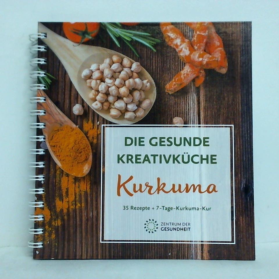 Zentrum der Gesundheit - Die gesunde Kreativkche - Kurkuma. 35 Rezepte + 7-Tage-Kurkuma-Kur