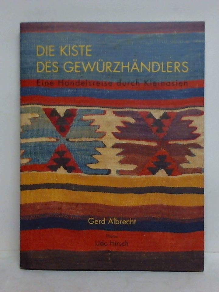 Albrecht, Gerd / Hirsch, Udo (Photos) - Die Kiste des Gewrzhndlers. Eine Handelsreise durch Kleinasien