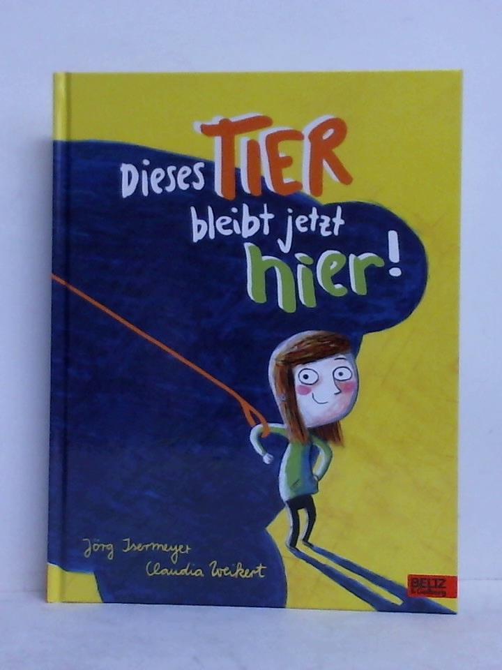 Isermeyer, Jrg (Text und Idee) - Dieses Tier bleibt jetzt hier!