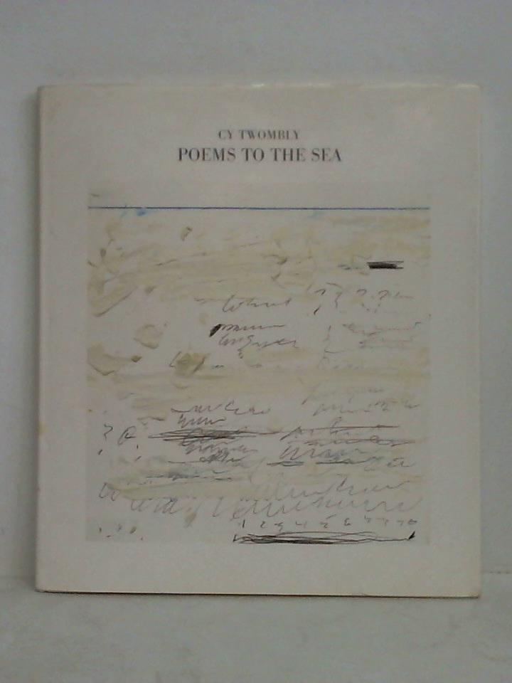 Bastian, Heiner (Hrsg.) - Cy Twombly - Poems to the Sea