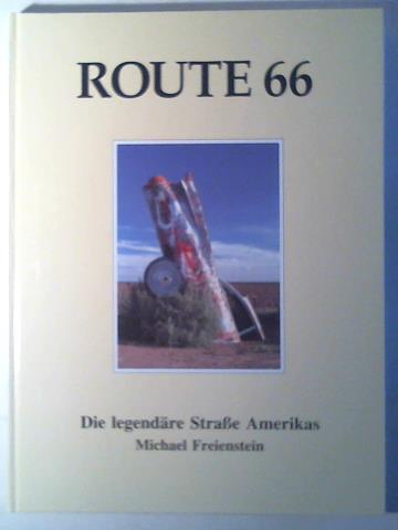 Freienstein, Michael - Route 66. Die legendre Strae Amerikas