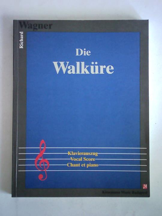 Wagner, Richard (composer) - Die Walkure. Klavierauszug - Vocal Score - Chant et piano