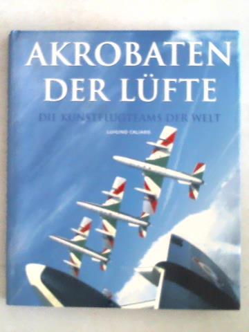 Caliaro, Luigino - Akrobaten der Lfte. Die Kunstflugteams der Welt