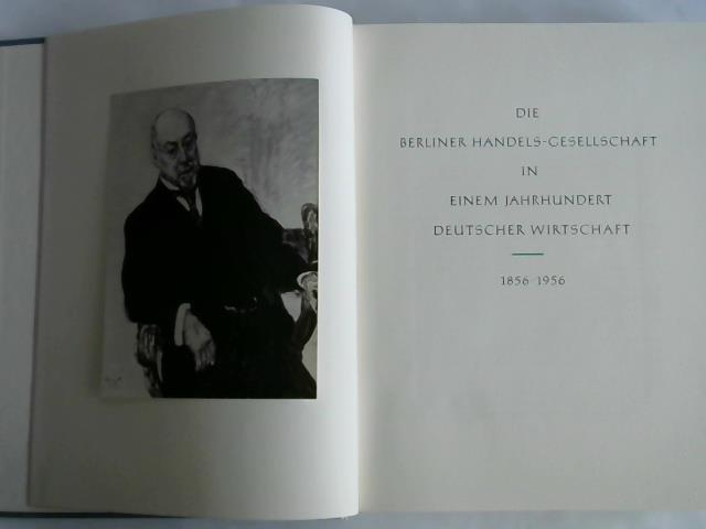 Berliner Handels-Gesellschaft - Die Berliner Handels-Gesellschaft in einem Jahrhundert Deutscher Wirtschaft 1856-1956