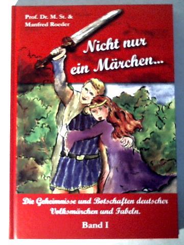 Roeder, Manfred / Prof. Dr. M. St. - Nicht nur ein Mrchen. Die Geheimnisse und Botschaften deutscher Volksmrchen und Fabeln Band 1