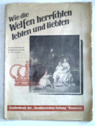 Fischer, Knut - Wie die Welfen herrschten, lebten und liebten