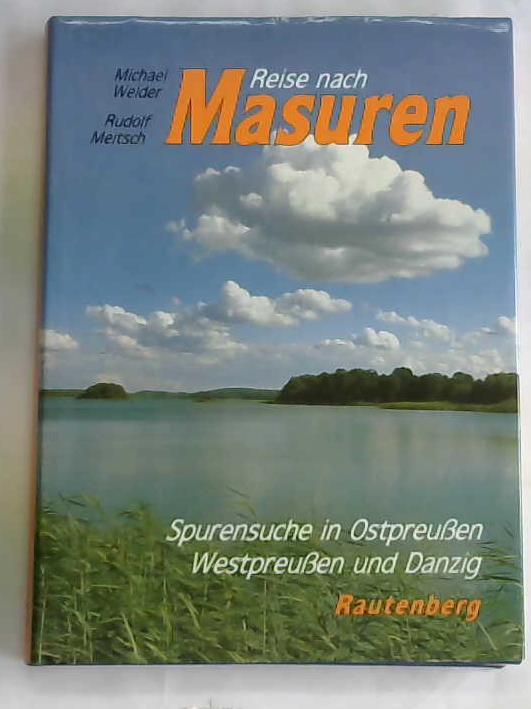 Welder, Michael/Meitsch, Rudolf - Reise nach Masuren. Spurensuche in Ostpreuen, Westpreuen und Danzig