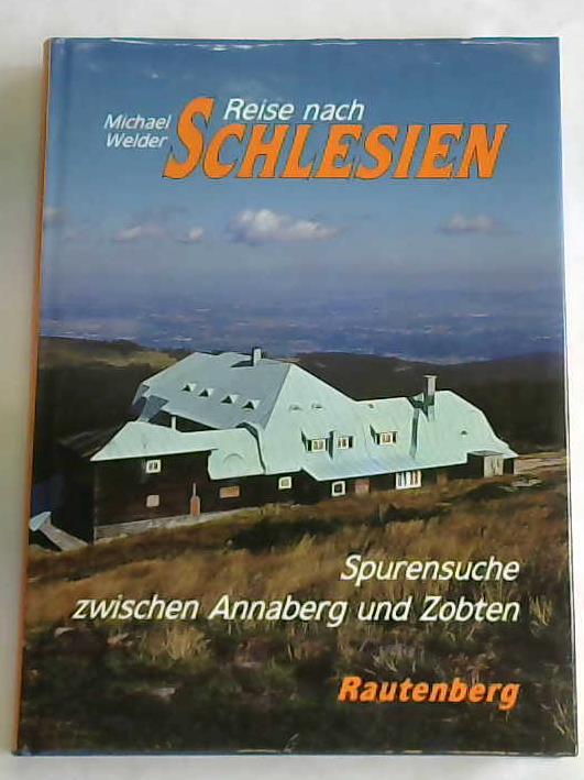 Welder, Michael - Reise nach Schlesien. Spurensuche zwischen Annaberg und Zobten