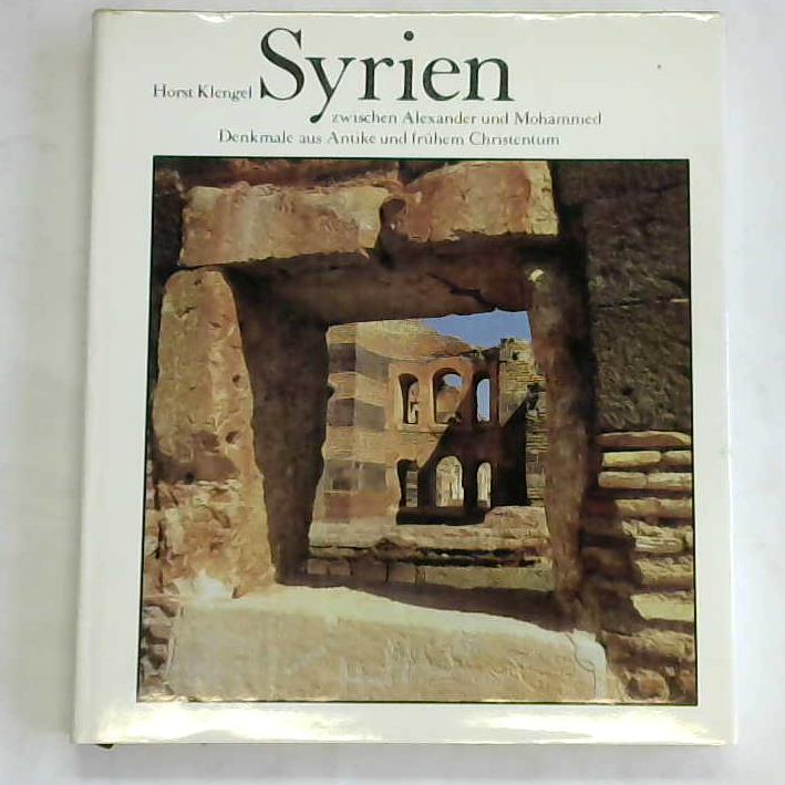 Klengel, Horst - Syrien zwischen Alexander und Mohammed. Denkmale aus Antike und frhem Christentum