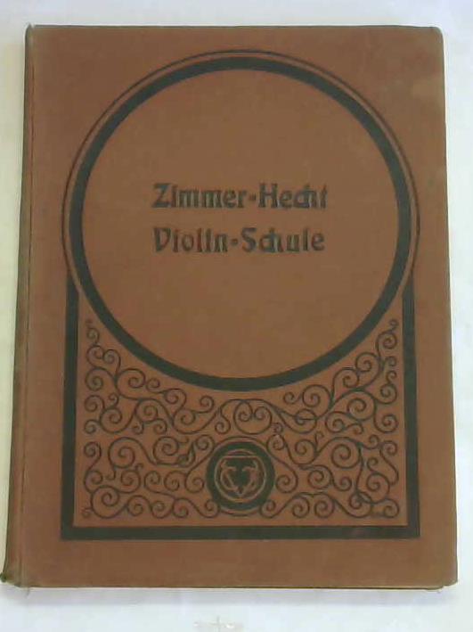 Hecht, Gustav (Hrsg.) - Praktische Violinschule in drei gesonderten Stufen fr Lehrerbildungs-Anstalten, Mittelschulen und Musikinstitute vom Knigl. Musikdirektor Friedrich Zimmer
