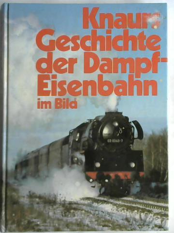 Appelt, Peter - Knaurs Geschichte der Dampfeisenbahn im Bild