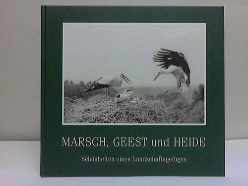 Hildebrandt, Klaus - Marsch, Geest und Heide. Schnheiten eines Landschaftsgefges