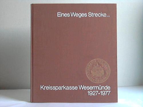 Juchter, Friedrich - Eines Weges Strecke. Kreissparkasse Wesermnde 1927-1977