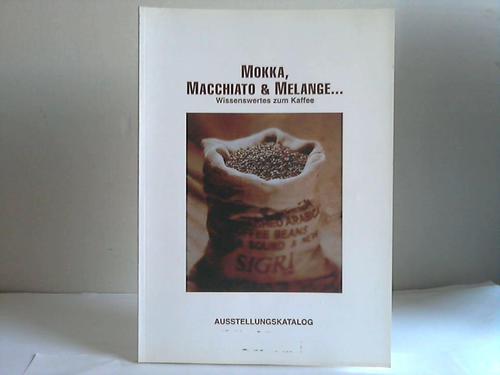 Wilde, Claudia/ Botanischer Garten Erlangen  (Hrsg.) - Mokka, Macchiato & Melange. Wissenwertes zum Kaffee