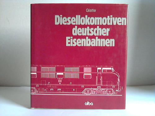 Glatte, Wolfgang - Diesellokomotiven deutscher Eisenbahnen