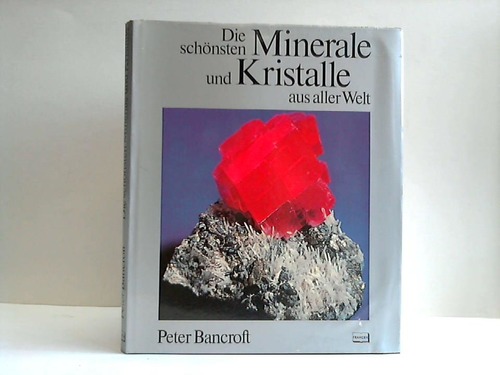 Bancroft, Peter - Die schnsten Minerale und Kristalle aus aller Welt