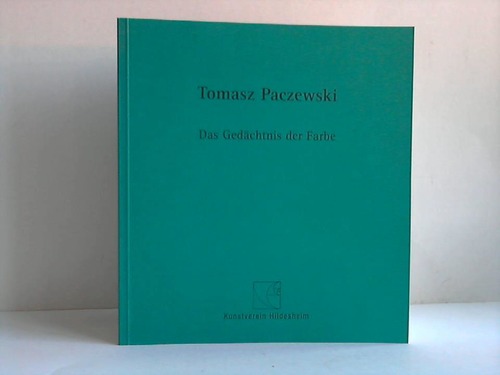 Hildesheim, Kunstverein (Hrsg.) - Tomasz Paczewski. Das Gedchtnis der Farbe