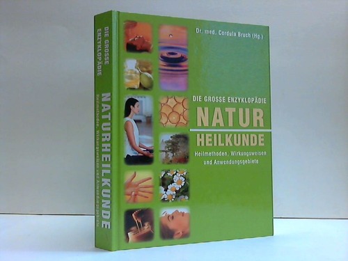 Bruch, Cordula (Hrsg.) - Die groe Enzyklopdie Naturheilkunde. Heilmethoden, Wirkungsweisen und Anwendungsgebiete