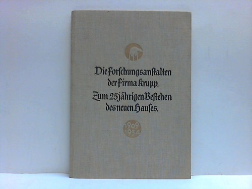 Krupp AG, Essen (Hrsg.) - Die Forschungsanstalten der Firma Krupp. Zum 25jhrigen Bestehen des neuen Hauses 1909 - 1934