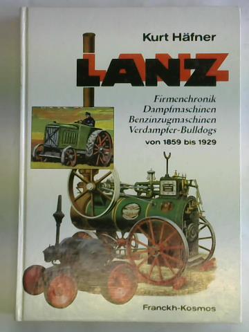 Hfner, Kurt - Lanz. Firmenchronik Dampfmaschinen Benzinzugmaschinen Verdampfer-Bulldogs von 1859 bis 1929