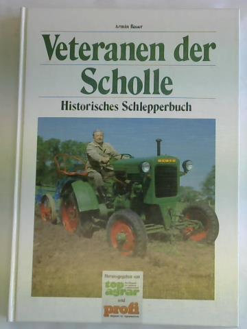Bauer, Armin - Veteranen der Scholle. Historisches Schlepperbuch