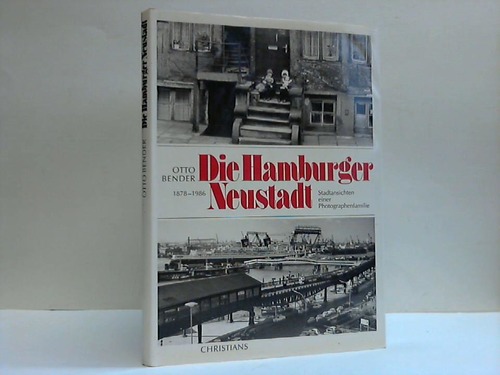 Bender, Otto - Die Hamburger Neustadt 1878 - 1986. Stadtansichten einer Photographenfamilie