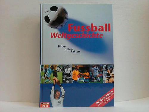 Huba, Karl-Heinz [Hrsg.] - Fuball-Weltgeschichte. Bilder, Daten, Fakten. Mit allen wichtigen Daten bis 1999