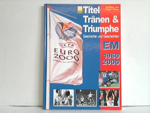 Jost, Wolfgang / Kauer, Robert - Titel, Trnen & Triumphe. Geschichte und Geschichten. EM 1960, 2000