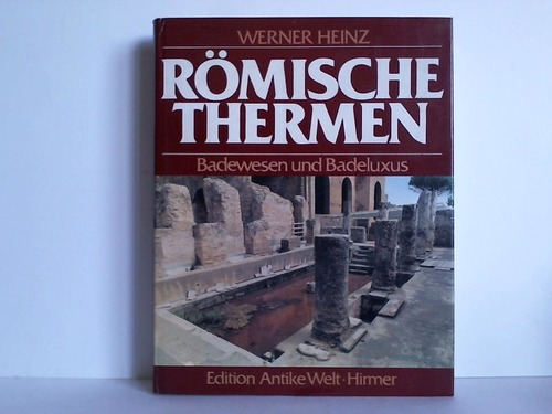 Heinz, Werner - Rmische Thermen. Badewesen und Badeluxus im rmischen Reich