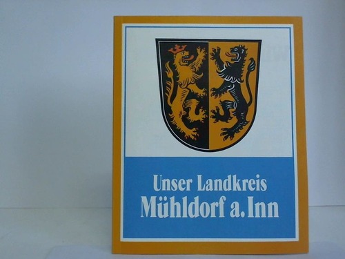 Landkreis Mhldorf a. Inn (Hrsg.) - Unser Landkreis Mhldorf a. Inn. Eine Broschre des Landkreises
