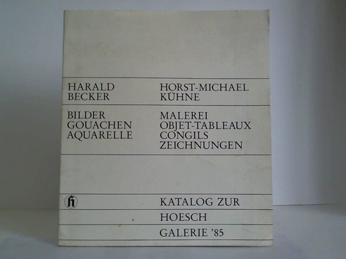 Hoesch AG (Hrsg.) - Harald Becker: Bilder, Gouachen, Aquarelle / Horst-Michael Khne: Malerei, Objet-Tabeleauy, Congils, Zeichnungen